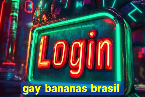 gay bananas brasil